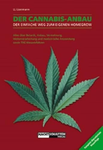 Der Cannabis Anbau : Alles über Botanik, Anbau, Vermehrung, Weiterverarbeitung und medizinische Anwendung sowie THC-Messverfahren: Der einfache Weg ... Anwendung sowie THC-Messverfahren